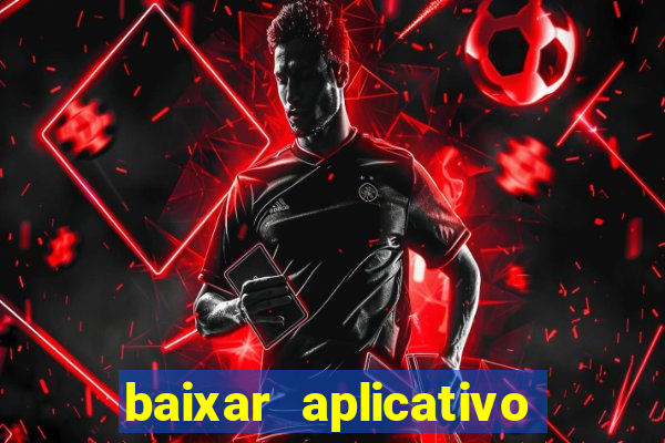 baixar aplicativo do jogo do tigrinho